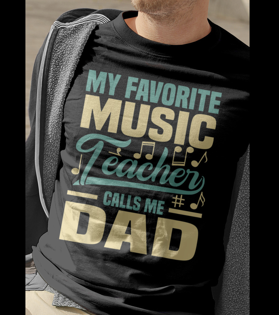 My Favorite Music Teacher Calls ME Dad T-Shirt