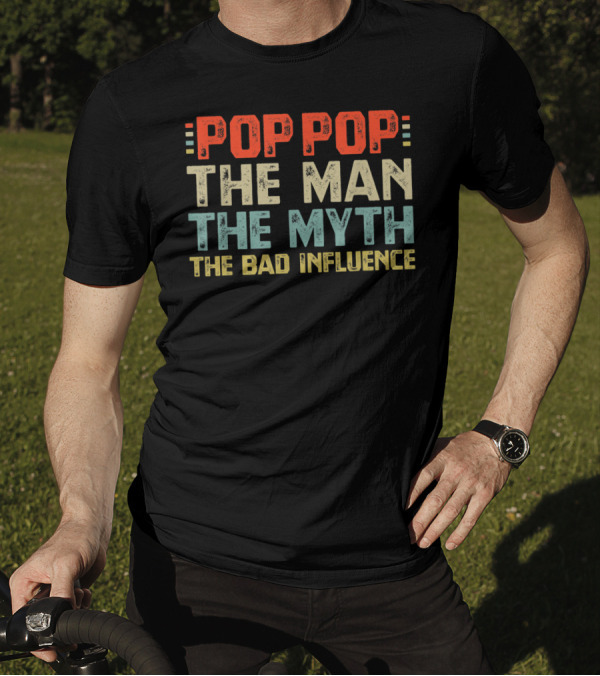 POPOP THE MAN THE MYTH THE BAD INFLUENCE T-Shirt