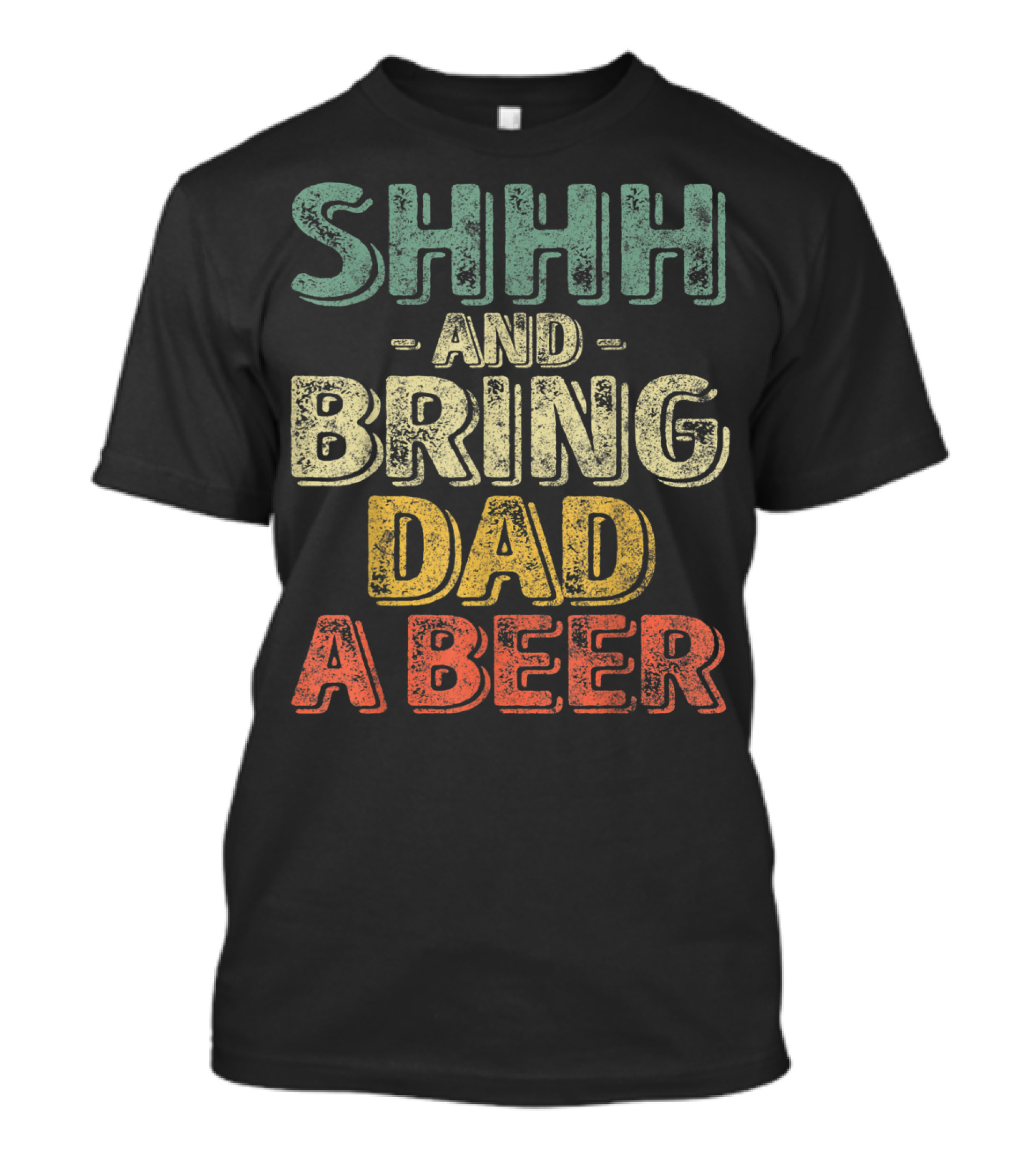 SHHH And Bring Dad A Beer Father's T-Shirt