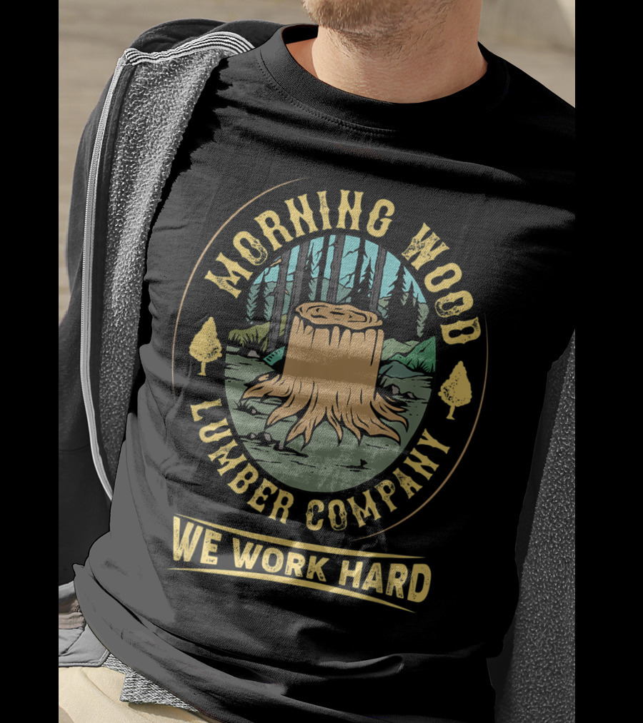 Morning Wood Lumber Company We Work Hard Camping Stump Forest T-Shirt
