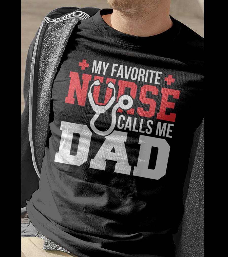 My Favorite Nurse Calls Me Dad Father's Day Nursin Stethoscope T-Shirt