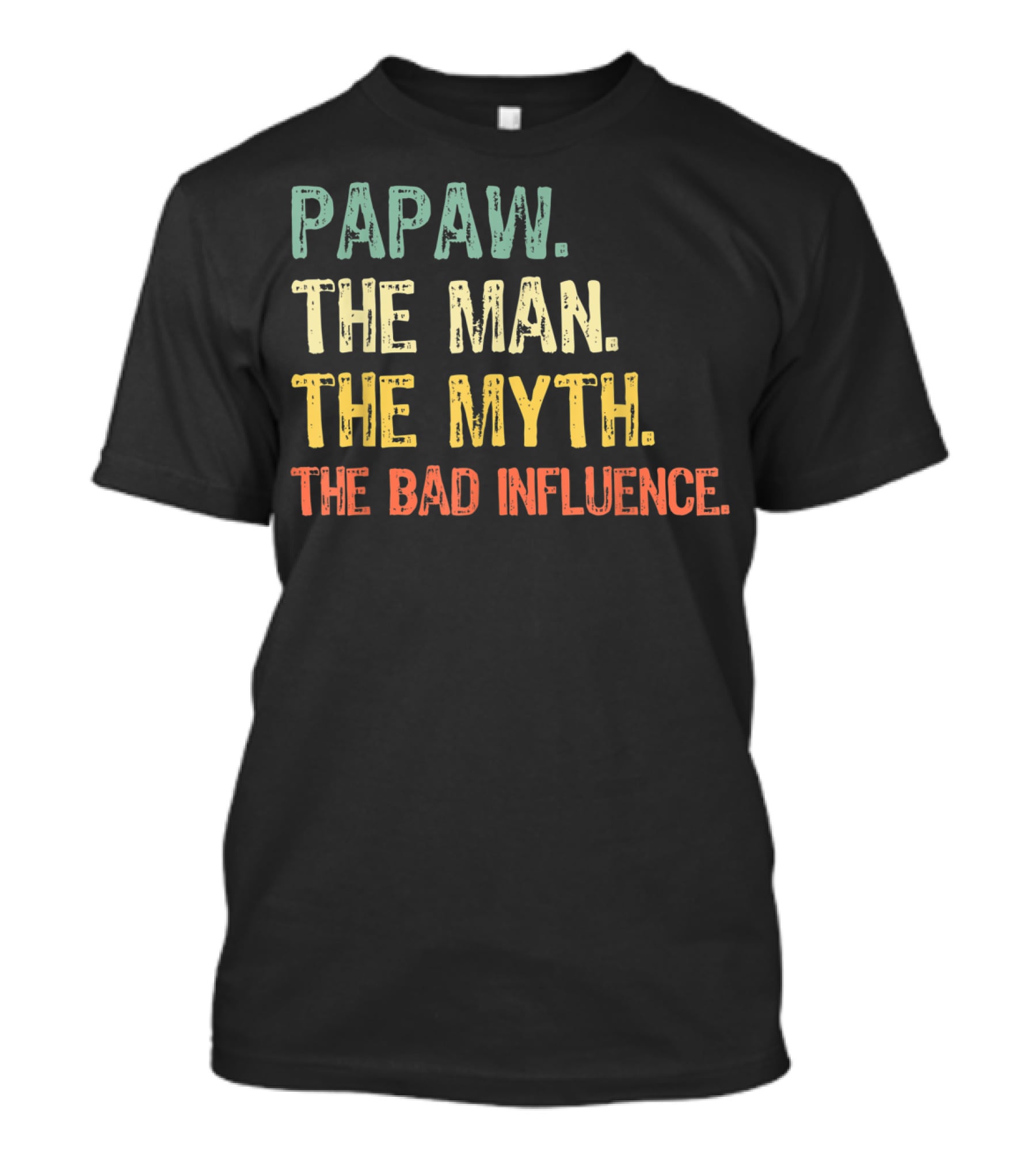Papaw The Man The Myth The Bad Influence T-Shirt