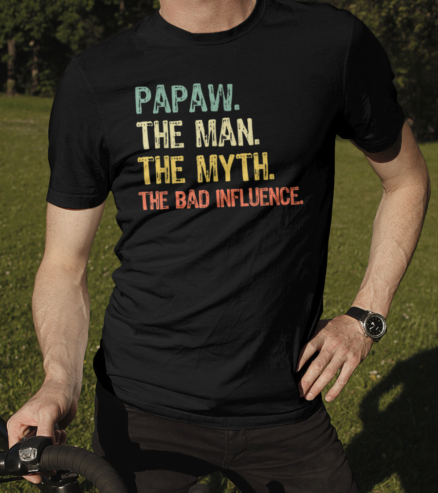 Papaw The Man The Myth The Bad Influence T-Shirt