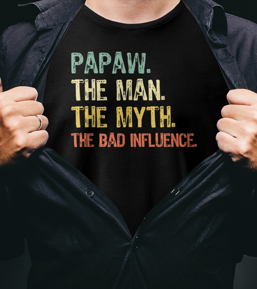 Papaw The Man The Myth The Bad Influence T-Shirt
