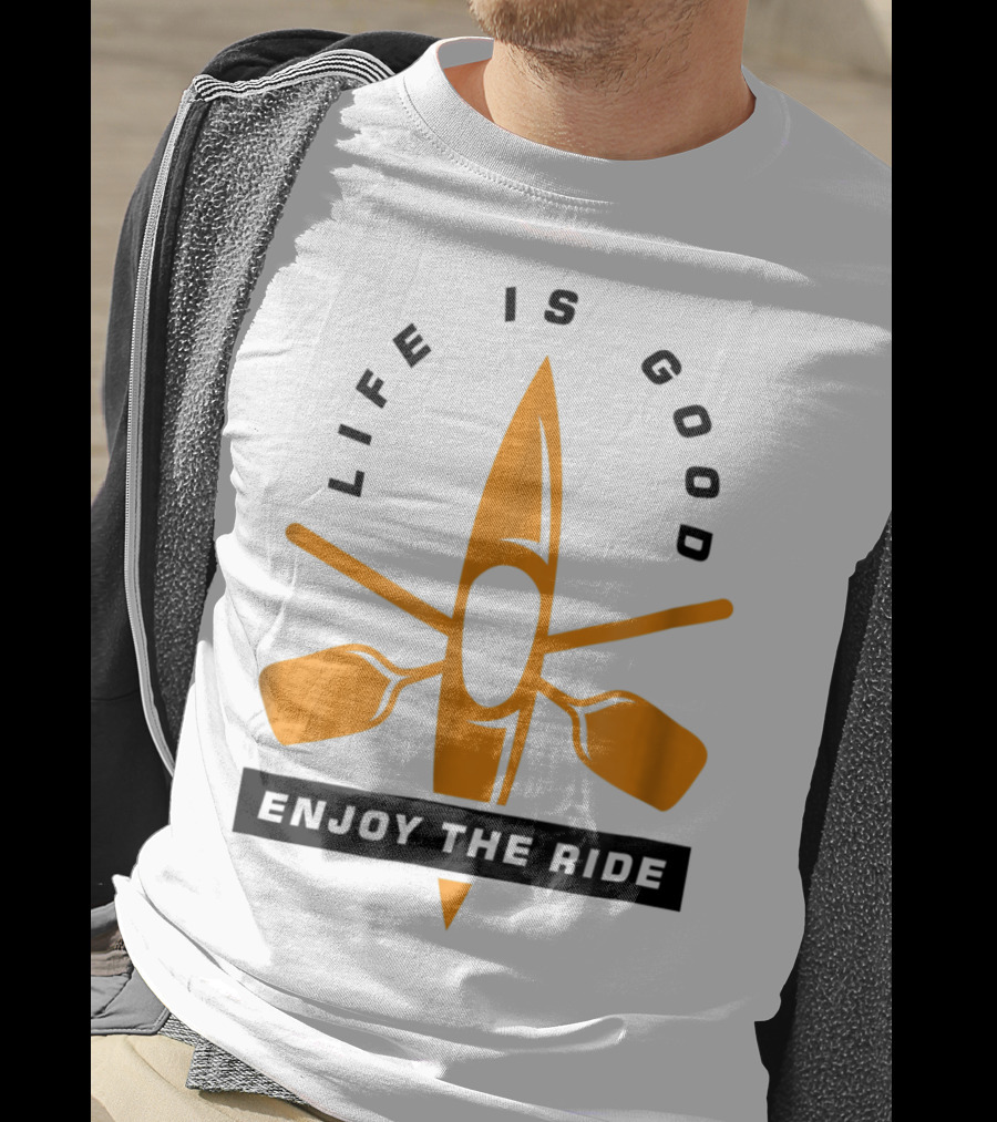 Life Is Good Enjoy The Ride Kayaking Paddle And Kayak T-Shirt