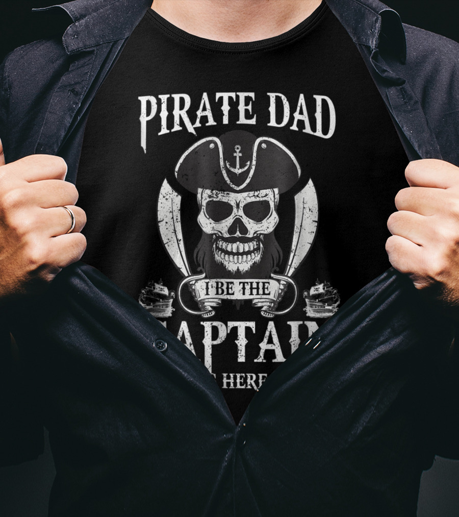 Pirate Dad I Be The Captain Of This Here Crew T-Shirt