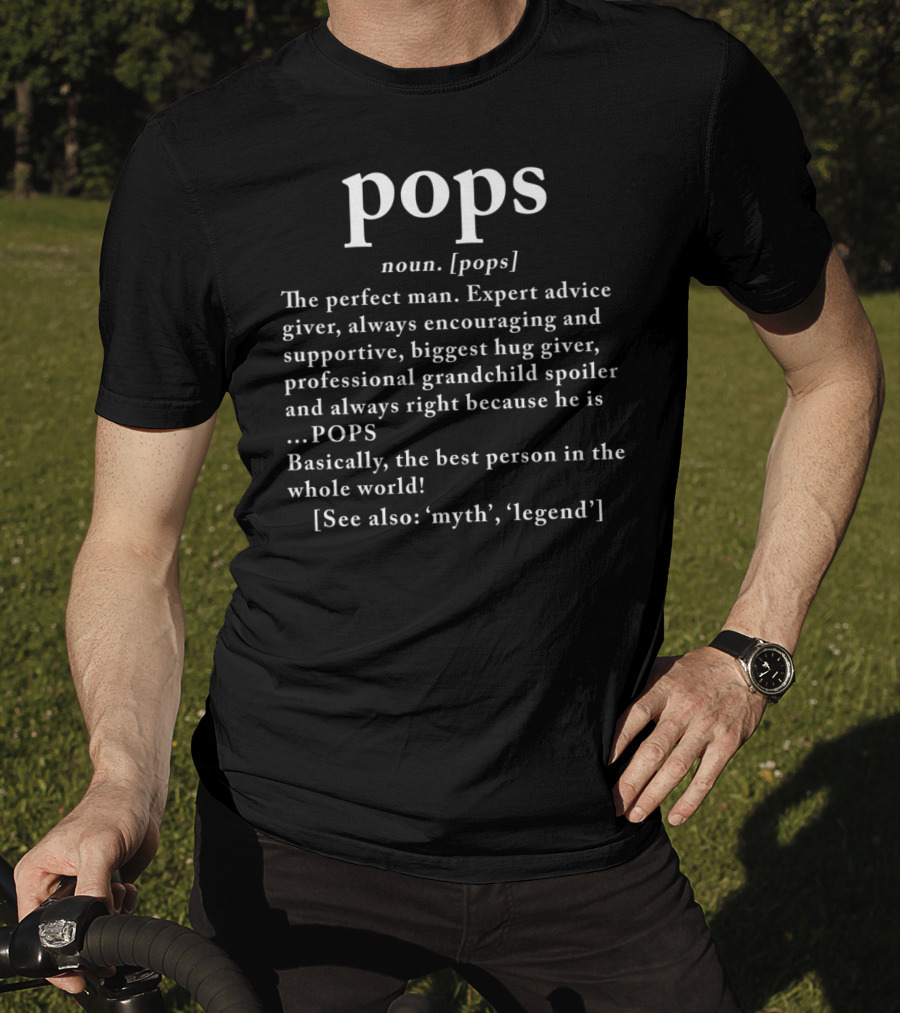 Pops Definition The Perfect Man Expert Advice Giver Supportive Hug Giver Myth Legend T-Shirt