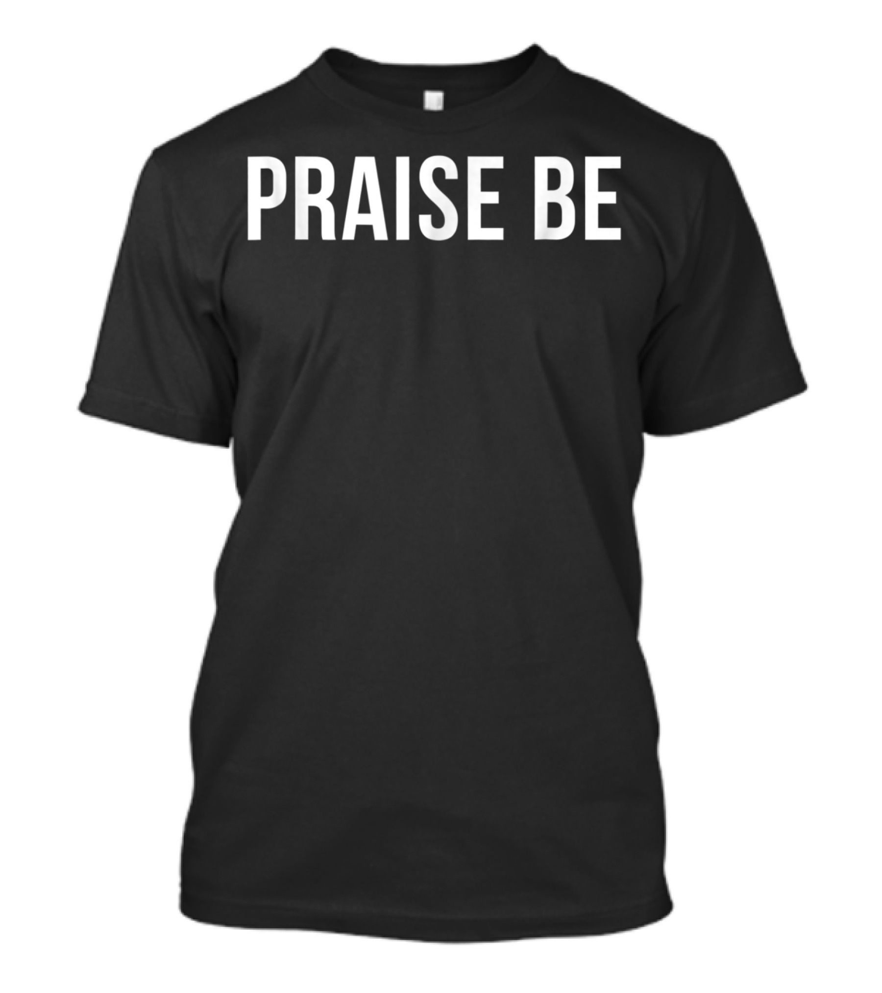 Praise Be Fan Text Simple T-Shirt