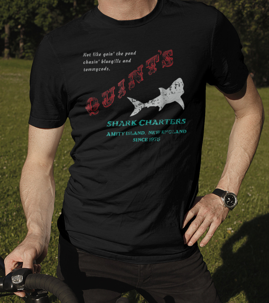 Quint's Shark Charters Amity Island New England Since 1975 Not Like Goin' The Pond Chasin' Bluegills And Tommycods T-Shirt