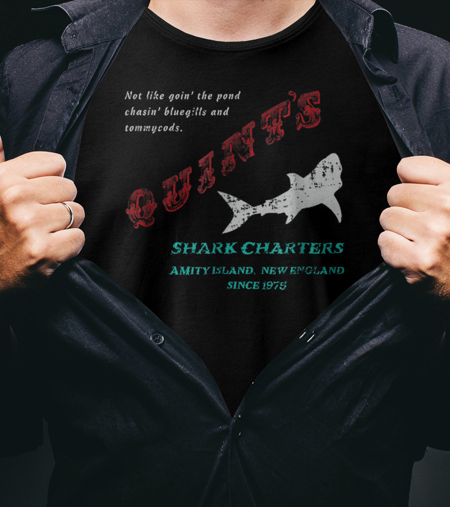 Quint's Shark Charters Amity Island New England Since 1975 Not Like Goin' The Pond Chasin' Bluegills And Tommycods T-Shirt