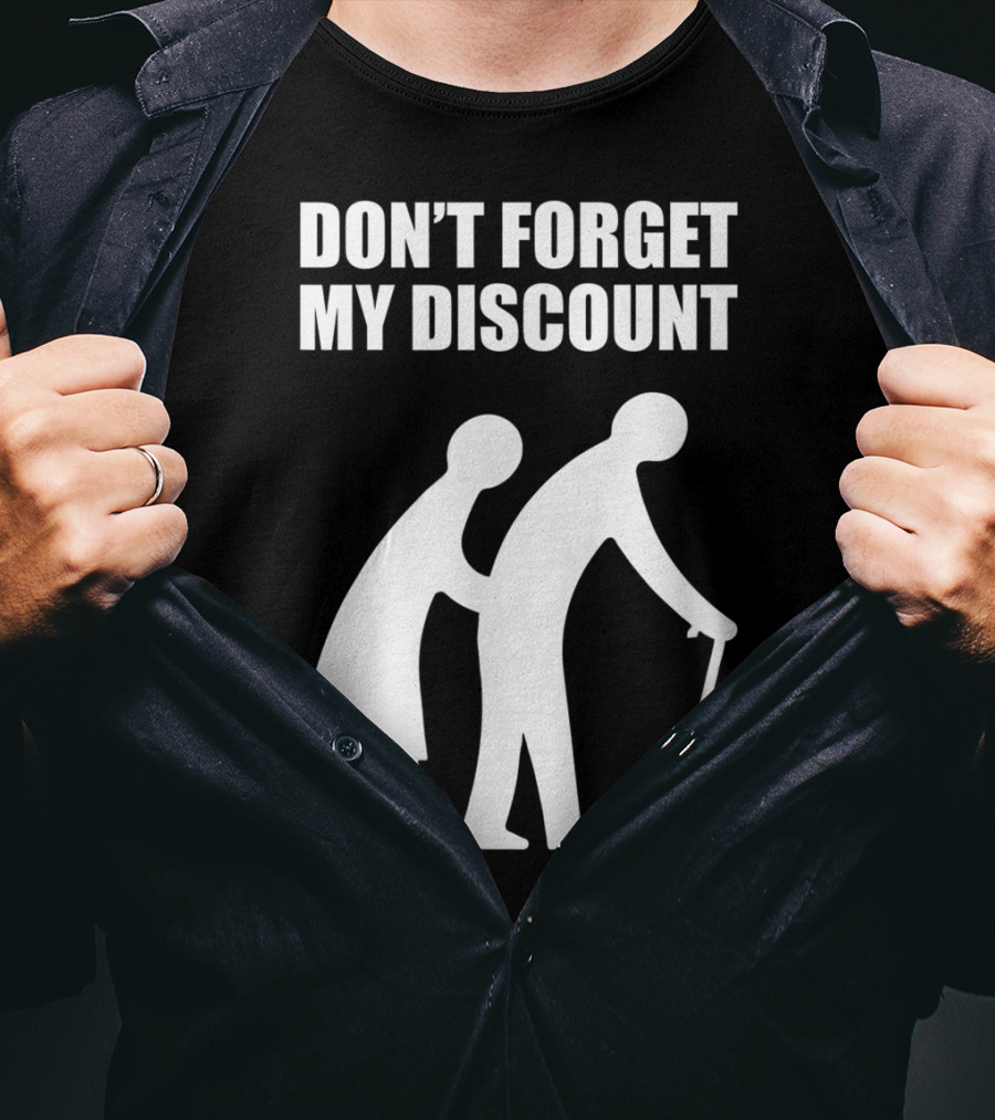 DON'T FORGET MY DISCOUNT Senior Citizen Discount Elderly Old People T-Shirt