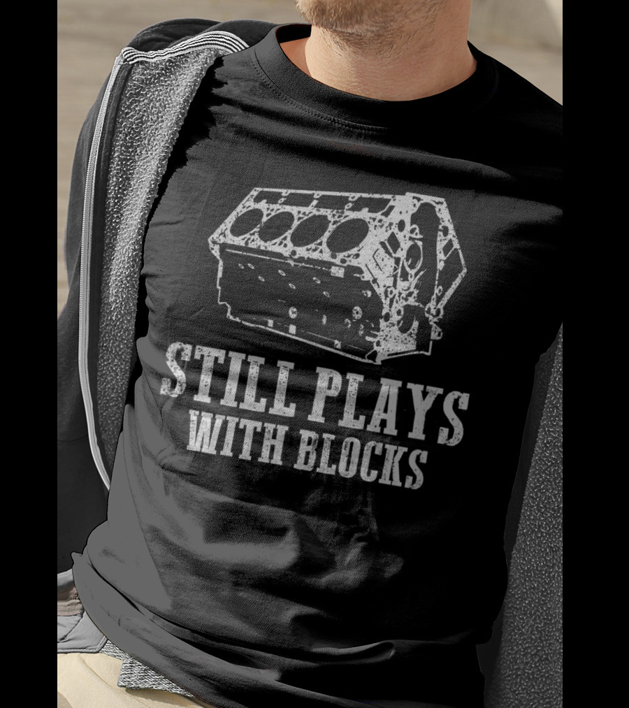 Still Plays With Blocks Gear Head Engine Humor T-Shirt