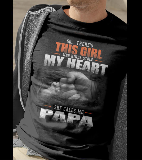 So There's This Girl Who Kinda Stole My Heart She Calls Me Papa T-Shirt