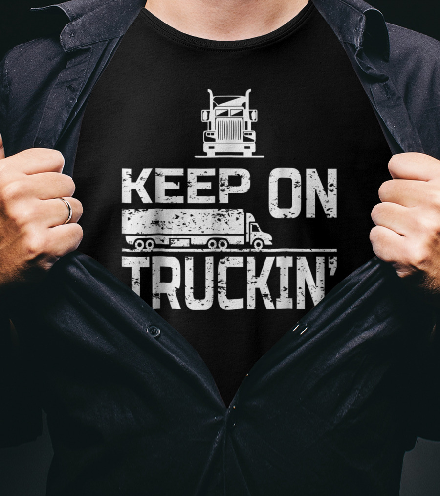 Keep On Truckin' Truck Driver Semi-Truck T-Shirt