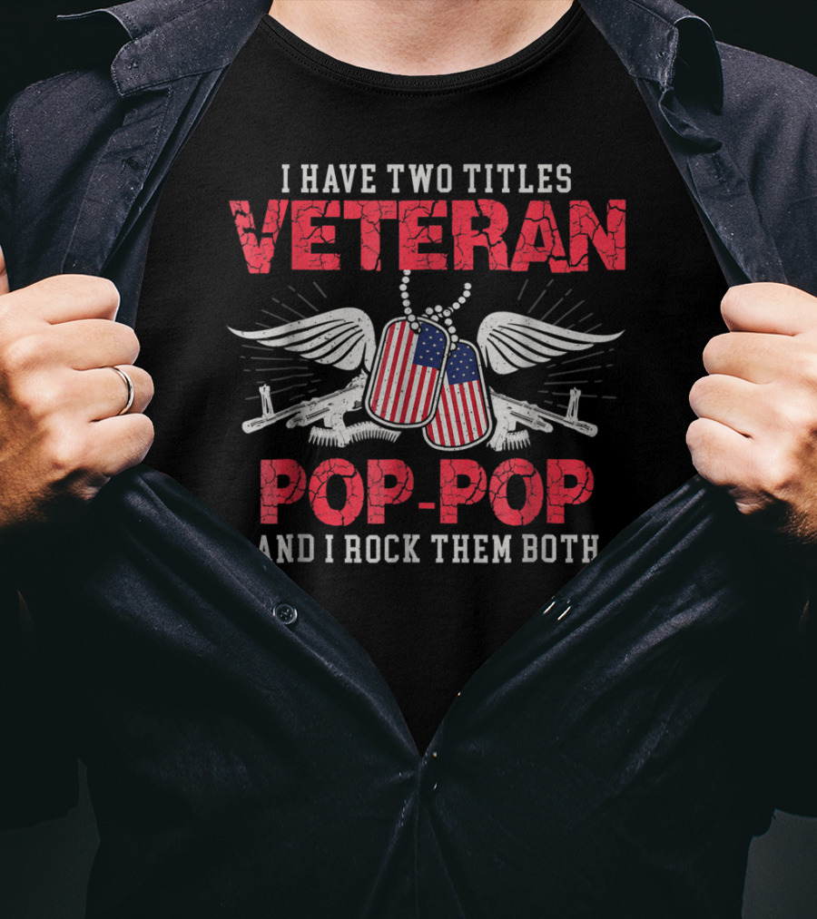 Veteran Pop-Pop I Have Two Titles And I Rock Them Both T-Shirt