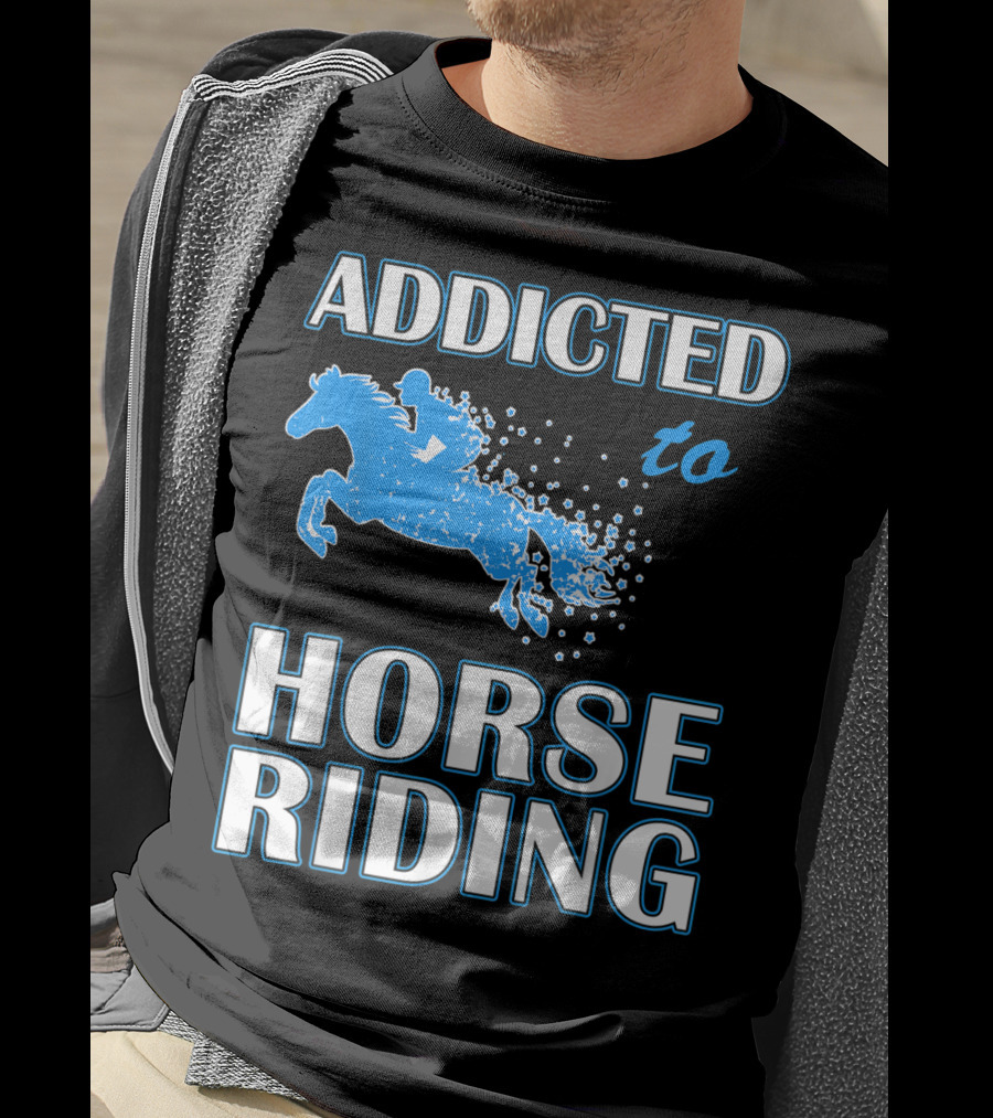 Addicted To Horse Riding Equestrian Passion T-Shirt
