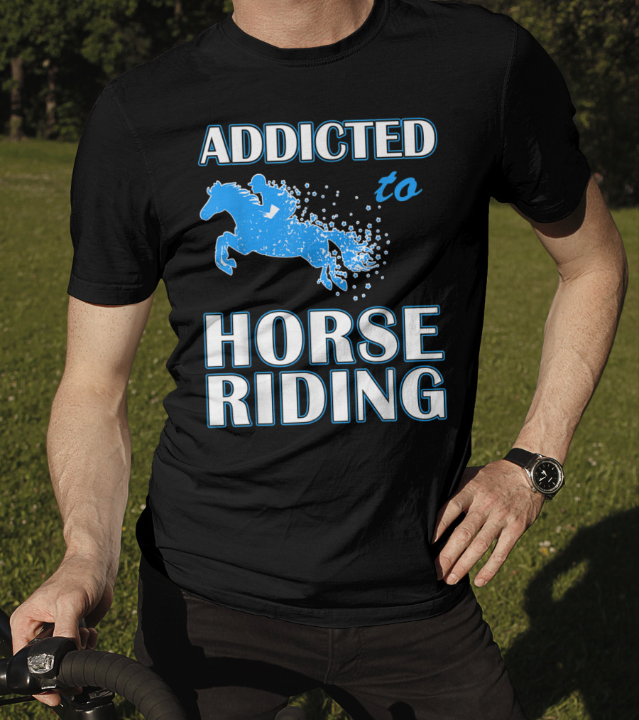 Addicted To Horse Riding Equestrian Passion T-Shirt