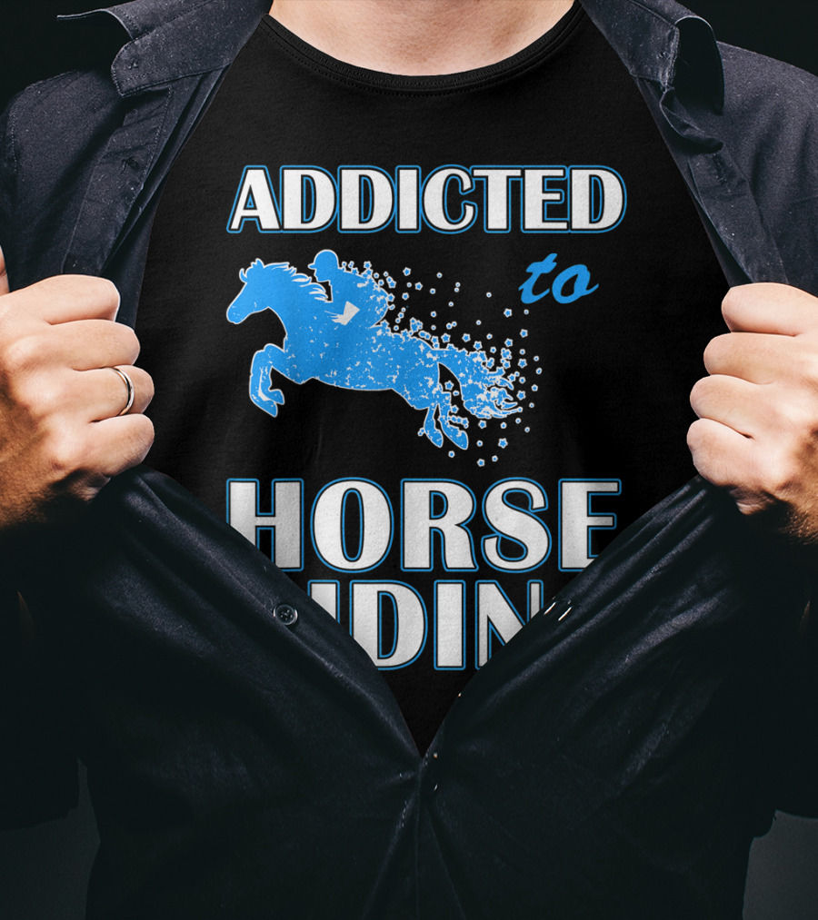 Addicted To Horse Riding Equestrian Passion T-Shirt