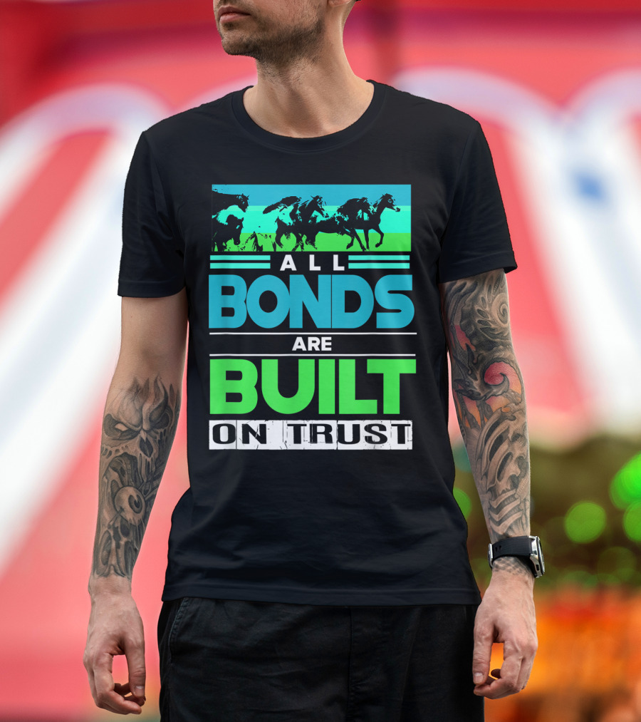 All Bonds Are Built On Trust Horse Farm Farmer Horseback Riding T-Shirt