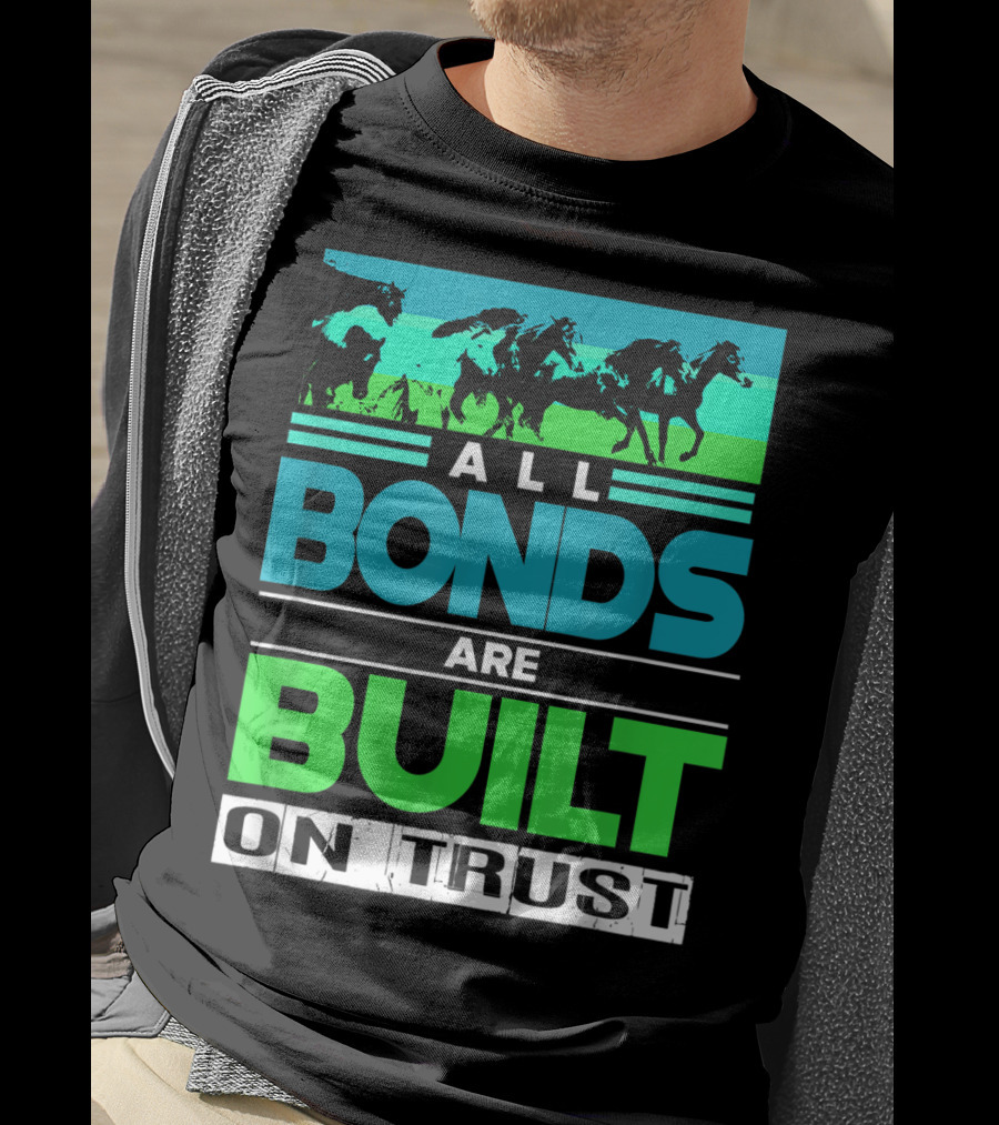 All Bonds Are Built On Trust Horse Farm Farmer Horseback Riding T-Shirt