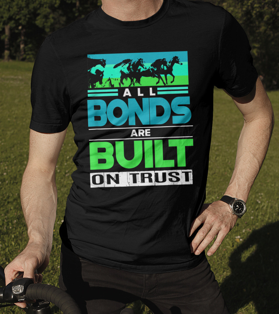 All Bonds Are Built On Trust Horse Farm Farmer Horseback Riding T-Shirt