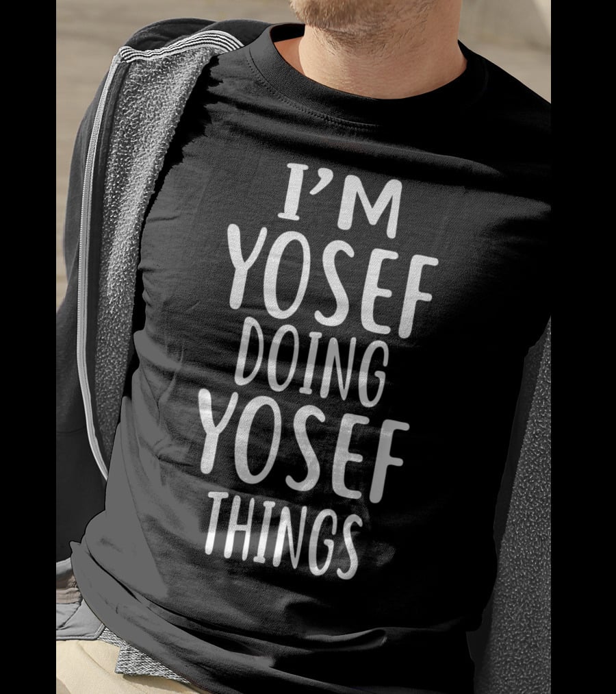 I'm Yosef Doing Yosef Things T-Shirt