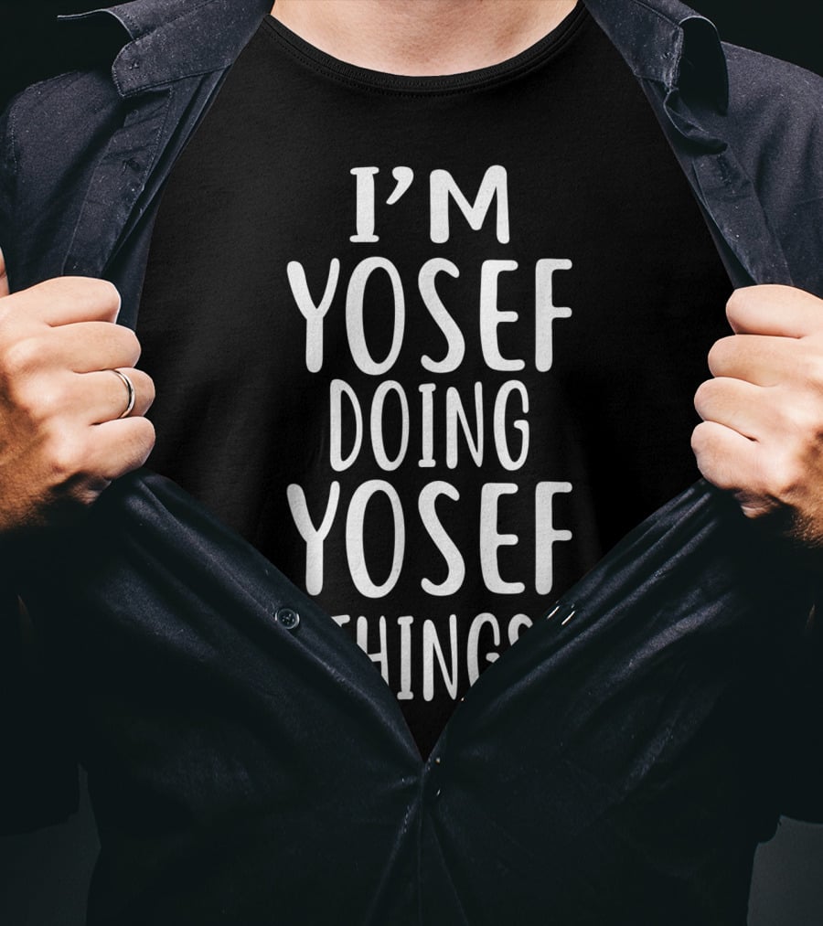 I'm Yosef Doing Yosef Things T-Shirt