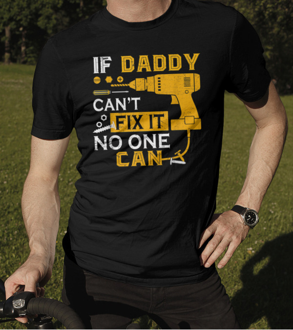 If Daddy Can't Fix It No One Can Drill And Screws T-Shirt