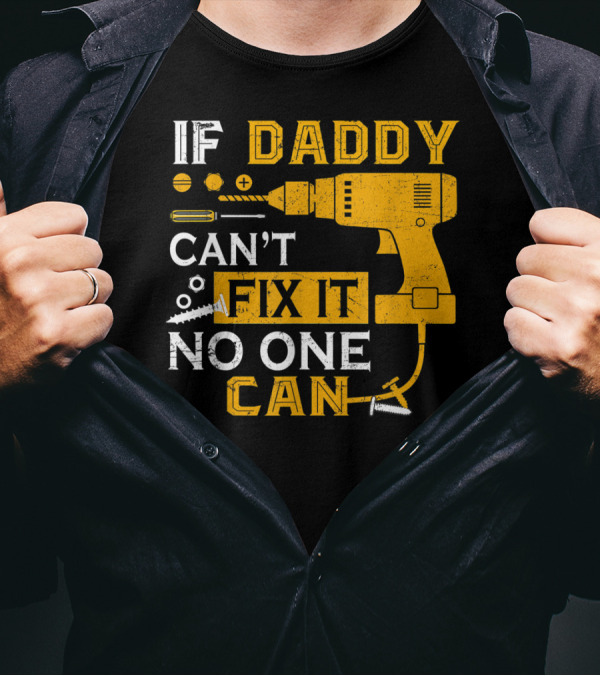 If Daddy Can't Fix It No One Can Drill And Screws T-Shirt