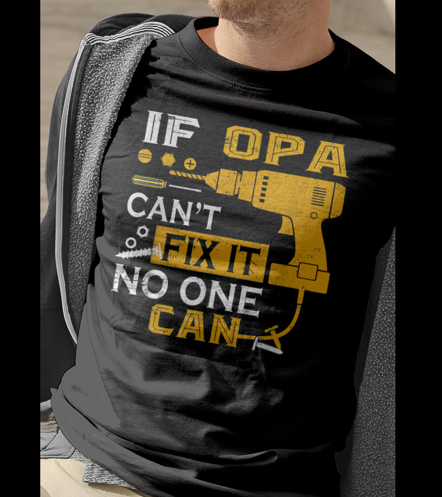 If Opa Can't Fix It No One Can Drill Screws And Tools T-Shirt