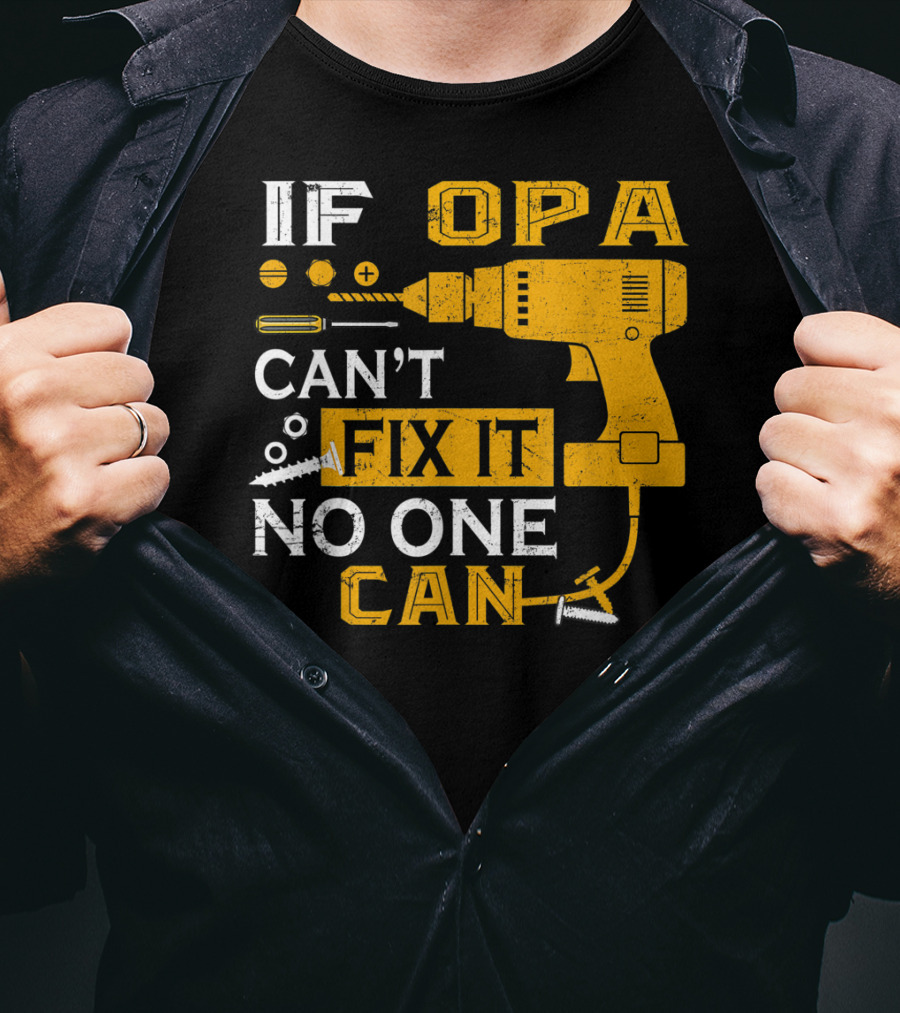 If Opa Can't Fix It No One Can Drill Screws And Tools T-Shirt