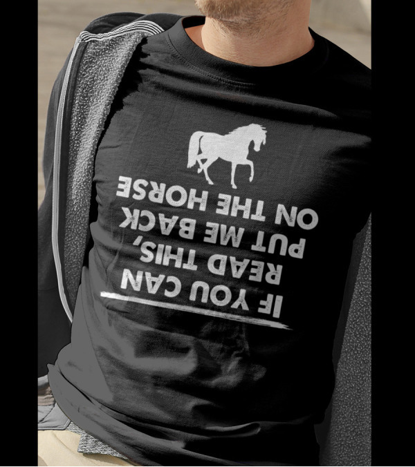 If You Can Read This Put Me Back On My Horse T-Shirt