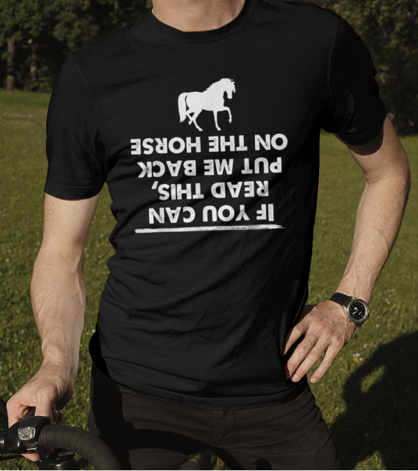 If You Can Read This Put Me Back On My Horse T-Shirt