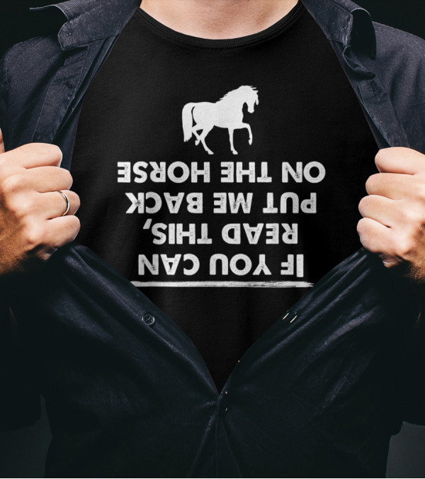 If You Can Read This Put Me Back On My Horse T-Shirt