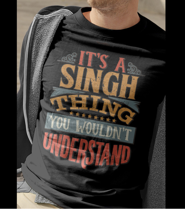 It's A Singh Thing You Wouldn't Understand T-Shirt