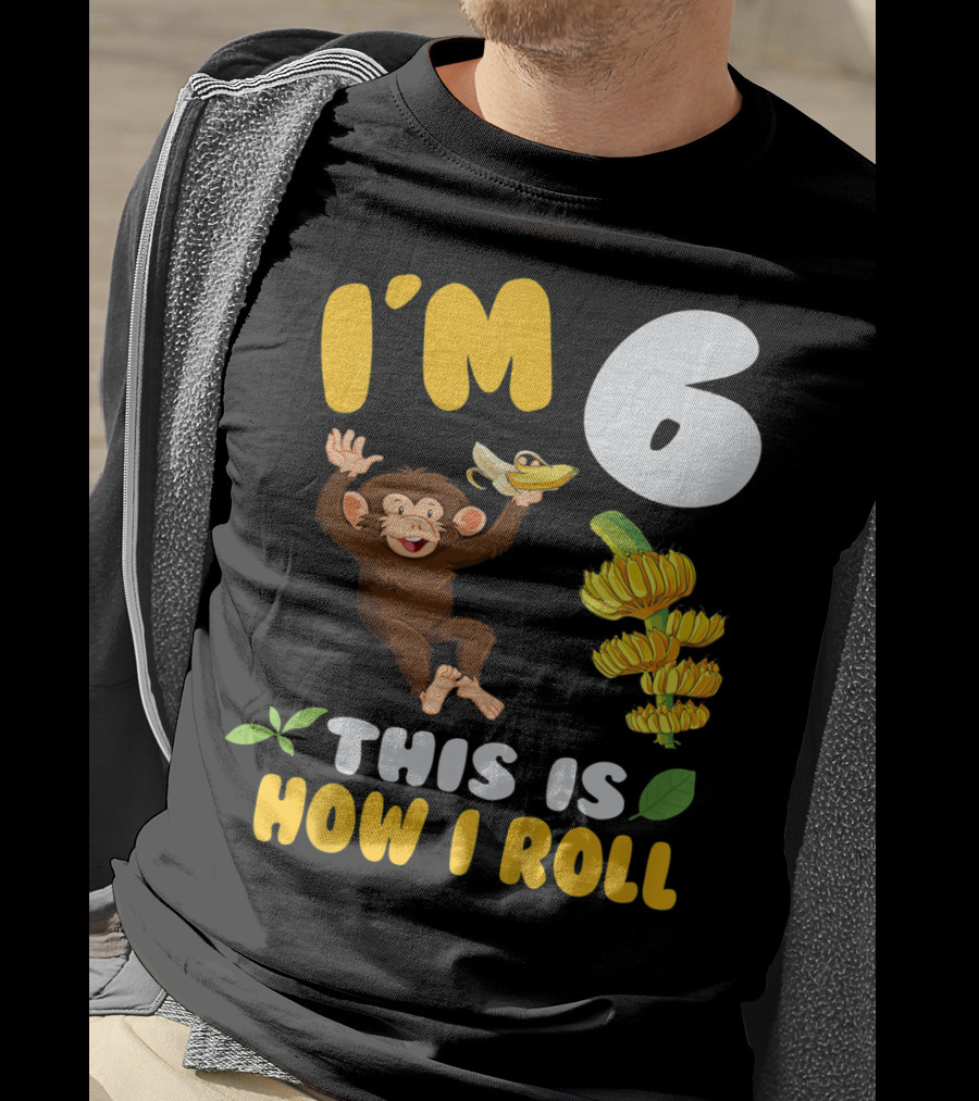 I'm 6 This Is How I Roll Monkey Banana Fun T-Shirt