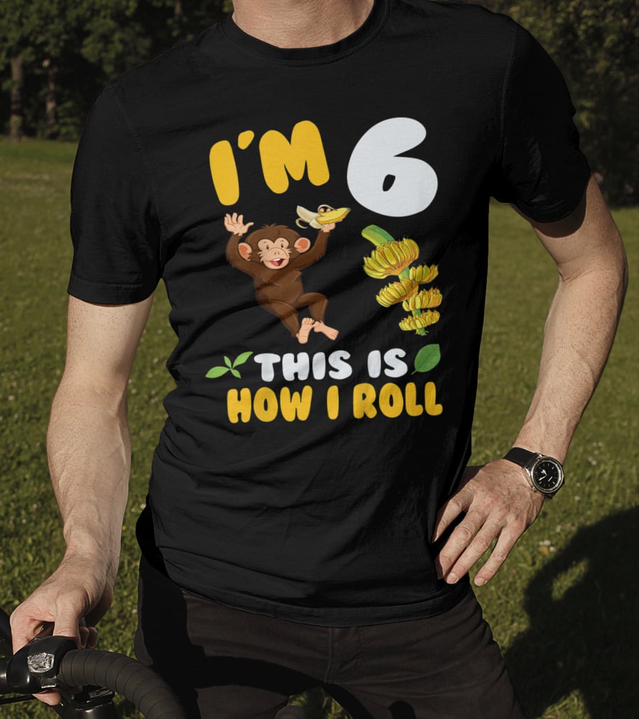 I'm 6 This Is How I Roll Monkey Banana Fun T-Shirt