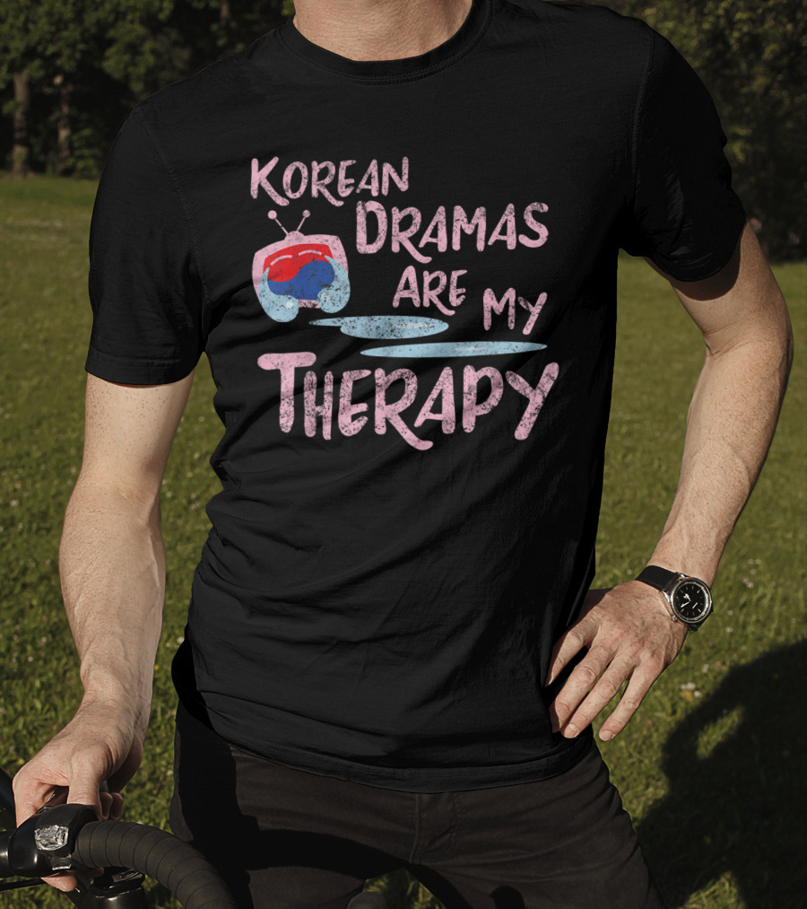 Korean Dramas Are My Therapy Kdrama Lover Fan T-Shirt