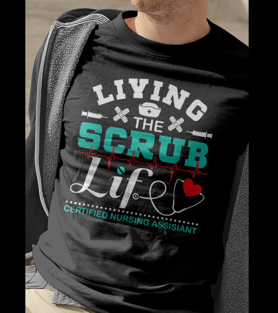 Living The Scrub Life Certified Nursing Assistant With Stethoscope And Heart T-Shirt
