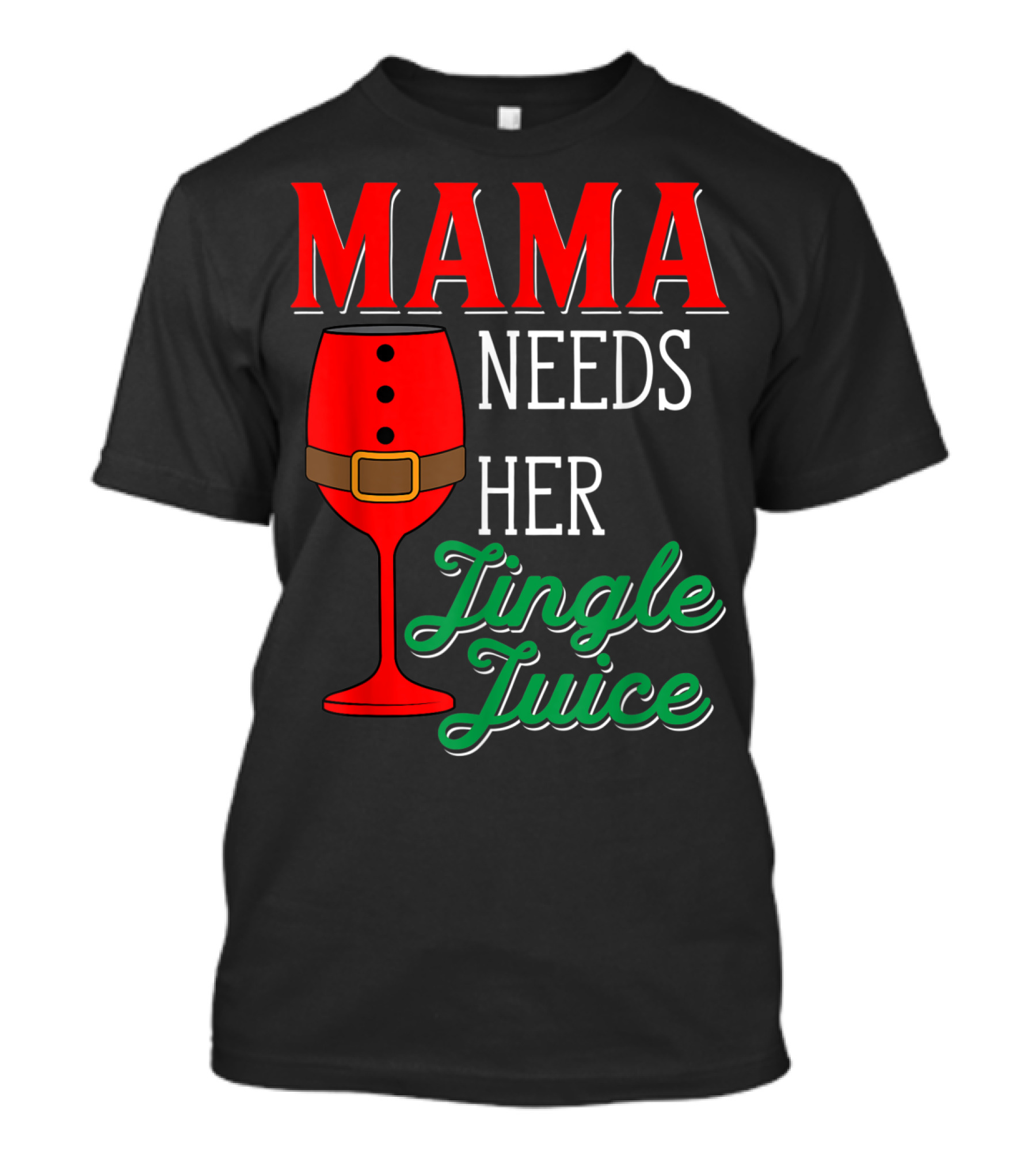Mama Needs Her Jingle Juice Wine Glass Santa Suit T-Shirt