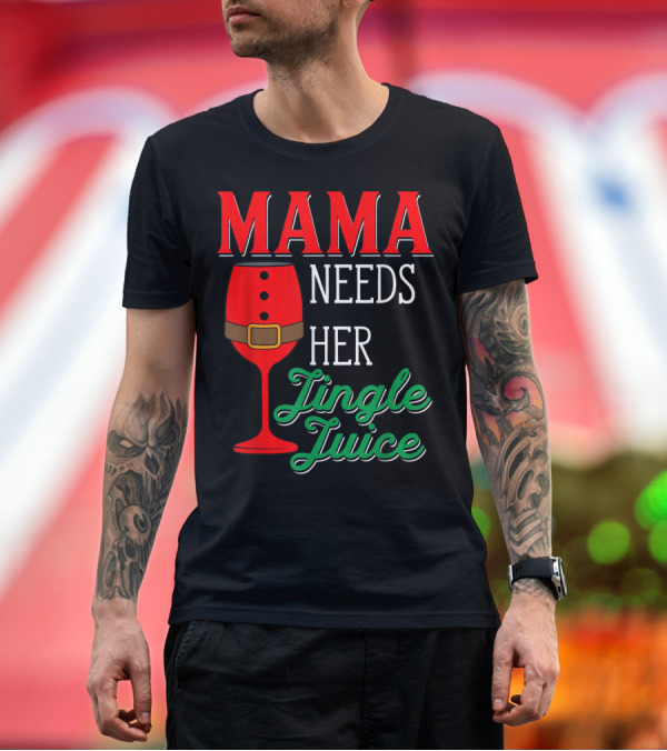 Premium T-Shirt: Mama Needs Her Jingle Juice Wine Glass Santa Suit T-Shirt Mama Needs Her Jingle Juice Wine Glass Santa Suit T-Shirt