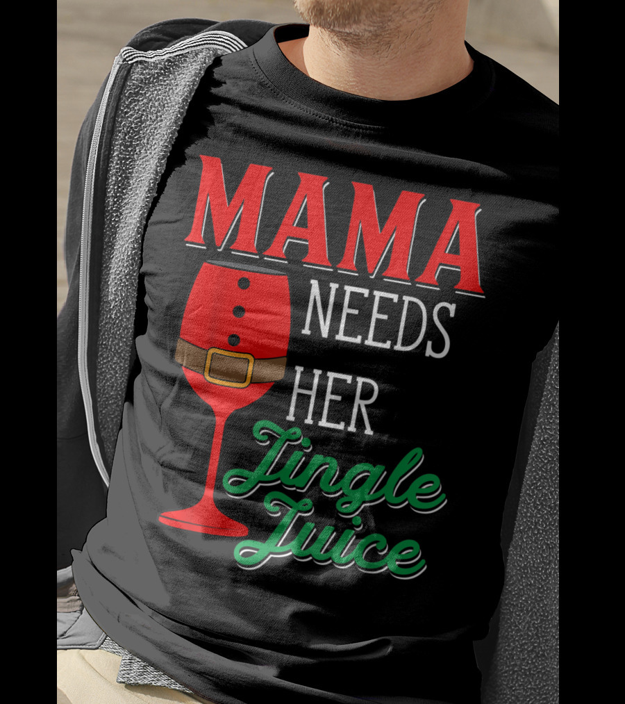 Mama Needs Her Jingle Juice Wine Glass Santa Suit T-Shirt