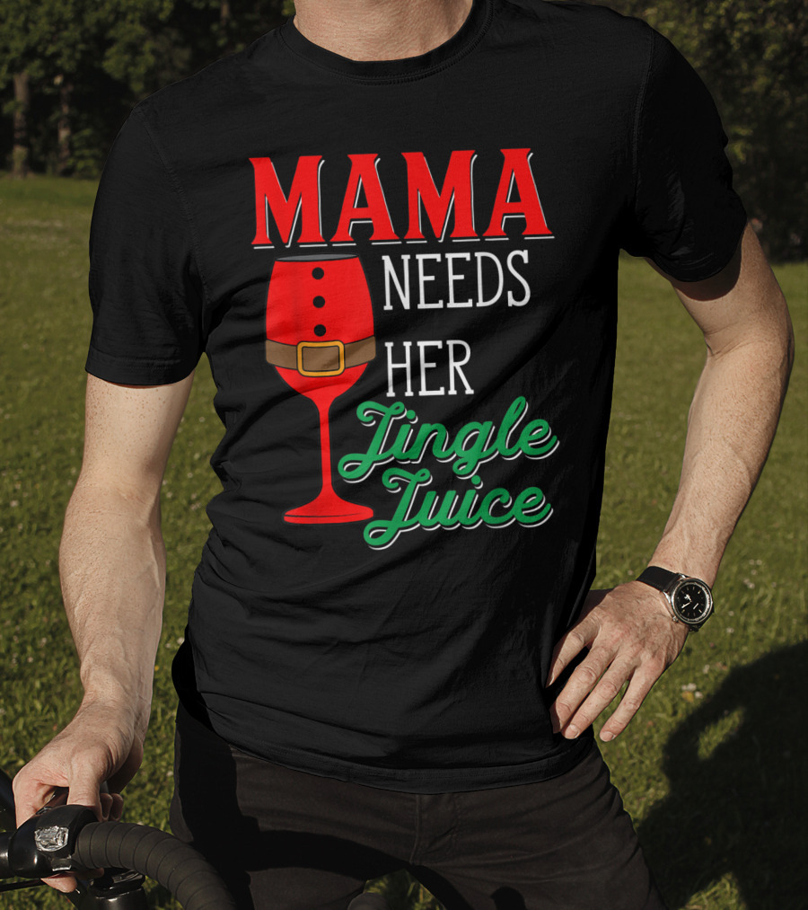Mama Needs Her Jingle Juice Wine Glass Santa Suit T-Shirt