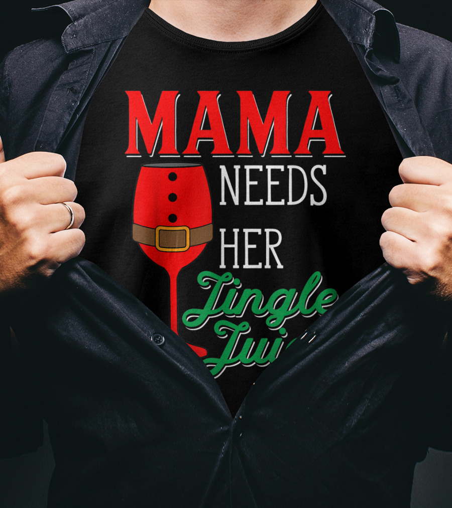 Mama Needs Her Jingle Juice Wine Glass Santa Suit T-Shirt