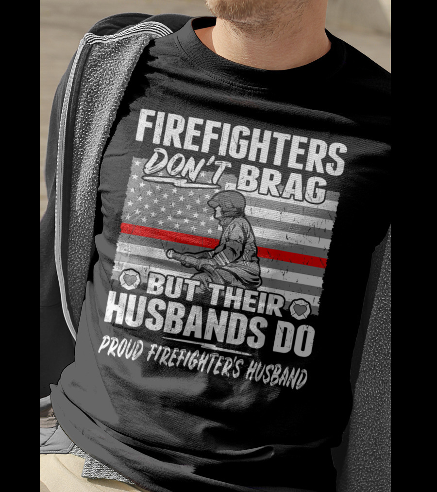 Firefighters Don't Brag But Their Husbands Do Proud Firefighter's Husband T-Shirt