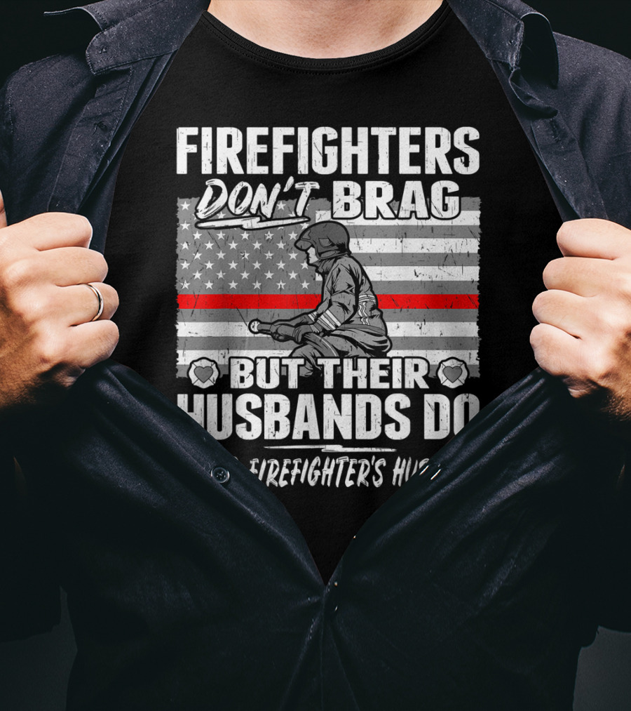 Firefighters Don't Brag But Their Husbands Do Proud Firefighter's Husband T-Shirt