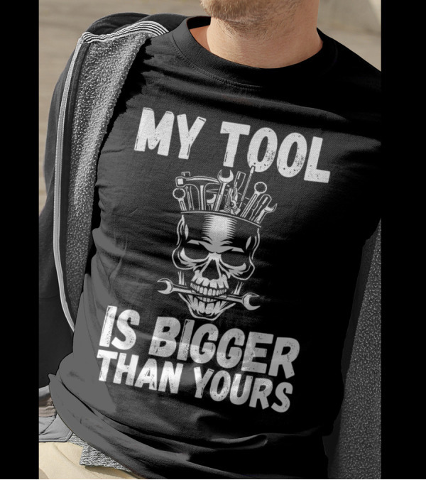 MY TOOL IS BIGGER THAN YOURS FUNNY VULGAR SKULL WRENCHES T-Shirt