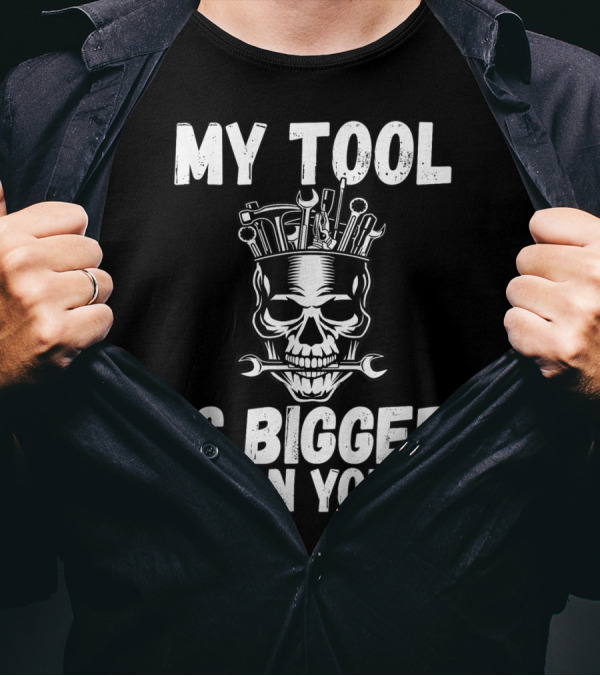 MY TOOL IS BIGGER THAN YOURS FUNNY VULGAR SKULL WRENCHES T-Shirt