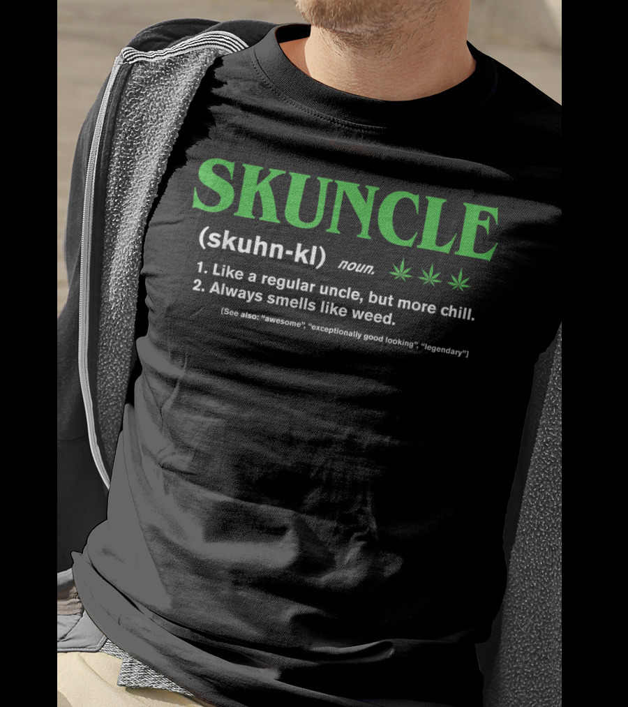 SKUNCLE Definition Like A Regular Uncle More Chill Always Smells Like Weed T-Shirt
