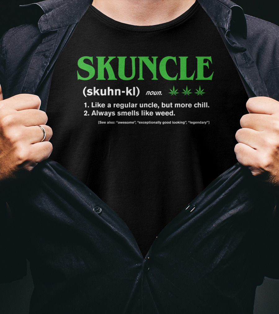 SKUNCLE Definition Like A Regular Uncle More Chill Always Smells Like Weed T-Shirt